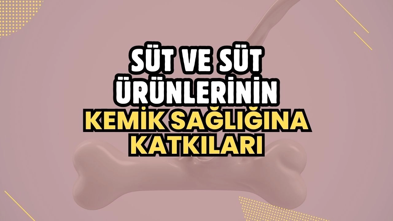 Süt ve Süt Ürünlerinin Kemik Sağlığına Katkıları