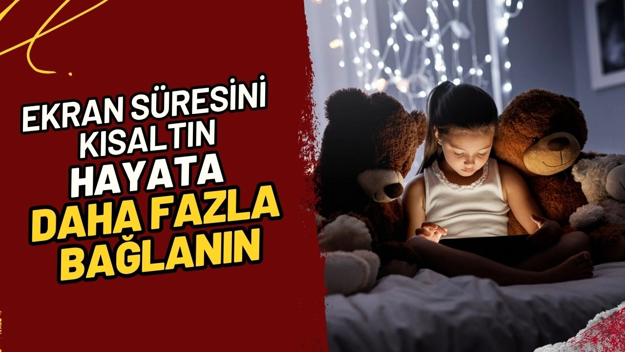 Ekran Süresini Kısaltın, Hayata Daha Fazla Bağlanın!