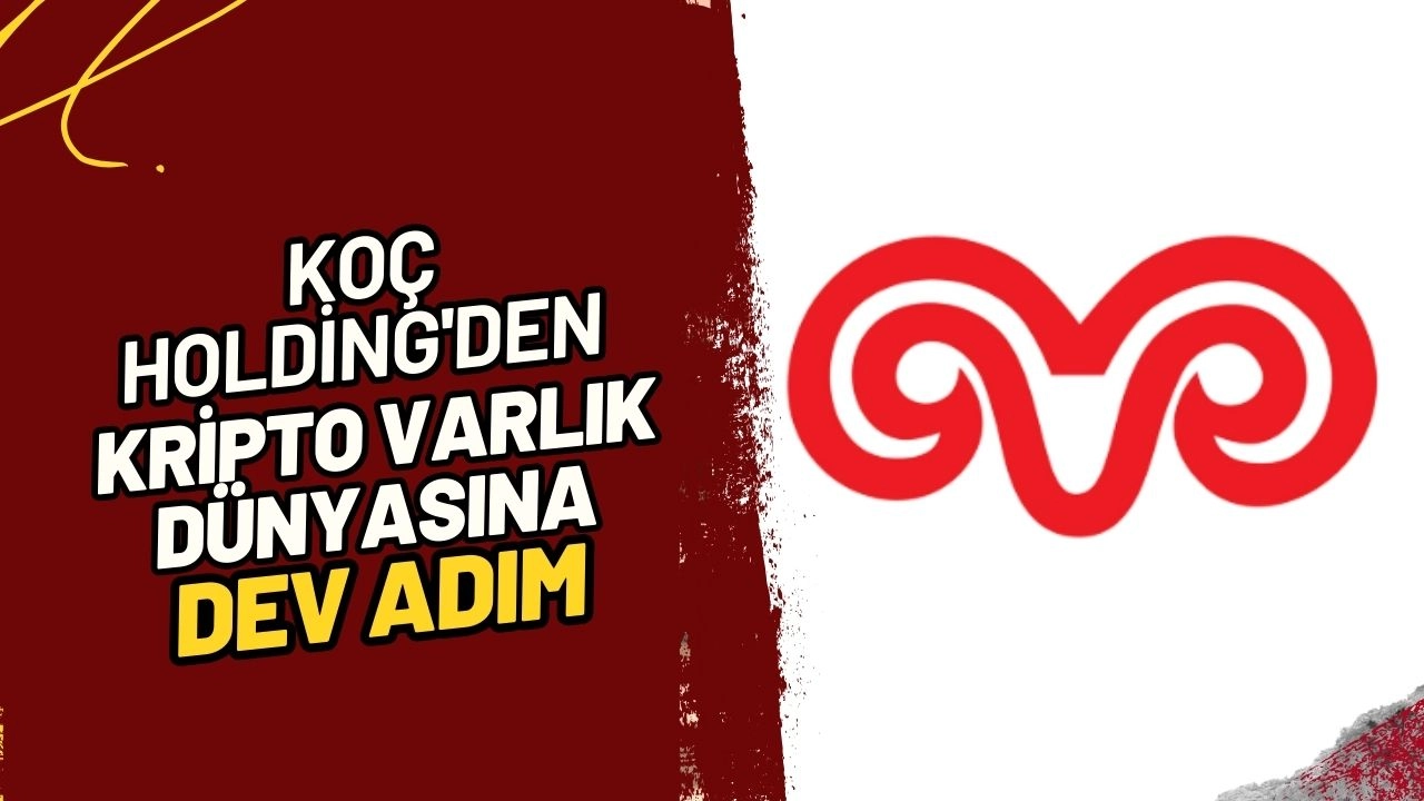 Koç Holding'den Kripto Varlık Dünyasına Dev Adım! 1,2 Milyar TL'lik Yatırım!