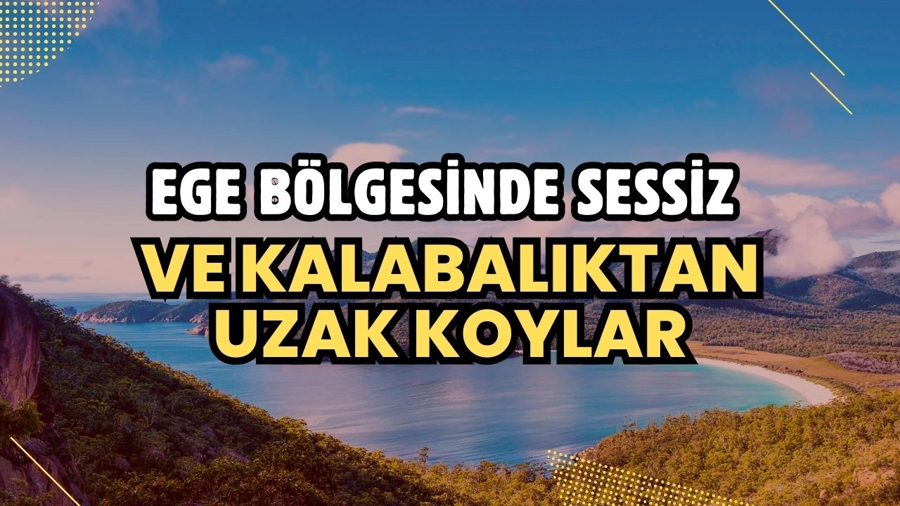 Ege Bölgesinde Sessiz ve Kalabalıktan Uzak Koylar