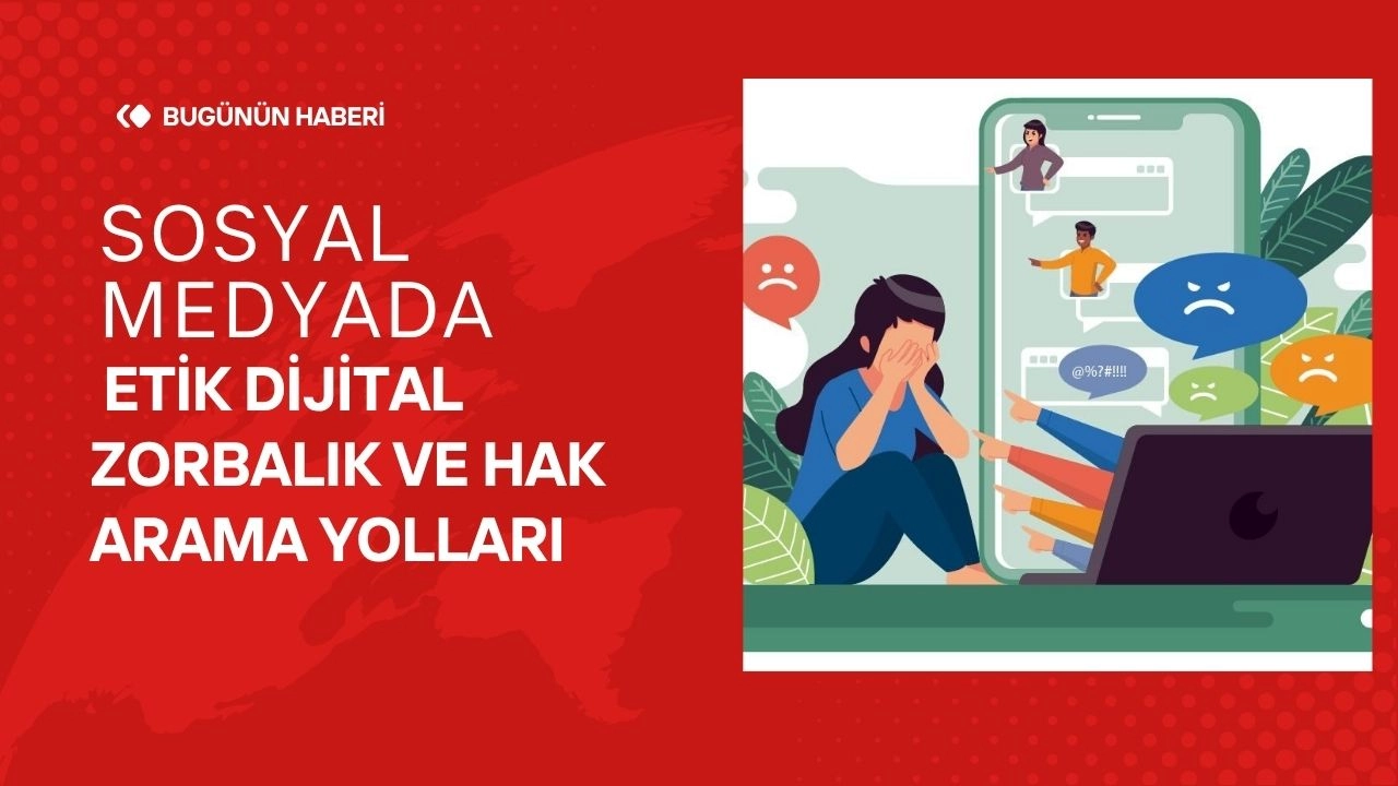 Sosyal Medyada Etik Dijital Zorbalık ve Hak Arama Yolları
