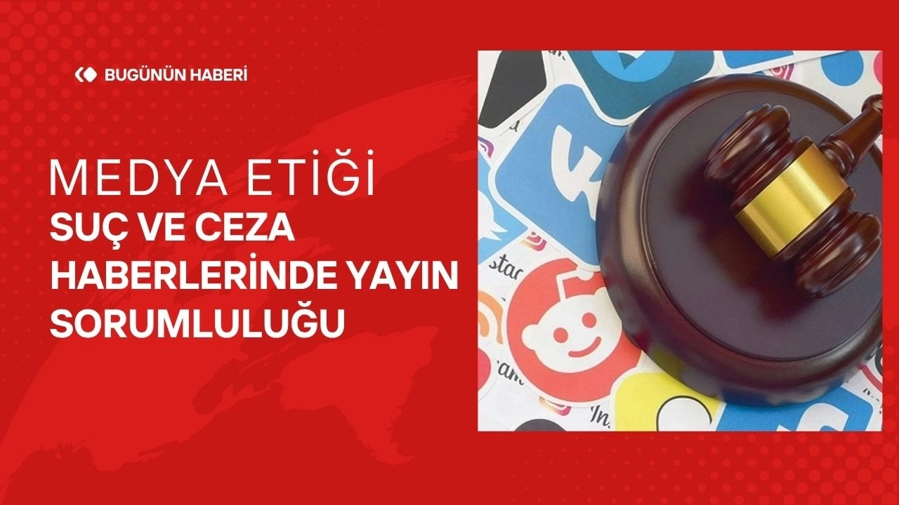 Medya Etiği Suç ve Ceza Haberlerinde Yayın Sorumluluğu