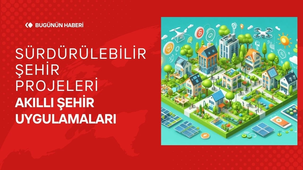 Sürdürülebilir Şehir Projeleri Akıllı Şehir Uygulamaları