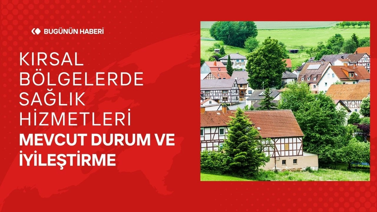 Kırsal Bölgelerde Sağlık Hizmetleri Mevcut Durum ve İyileştirme