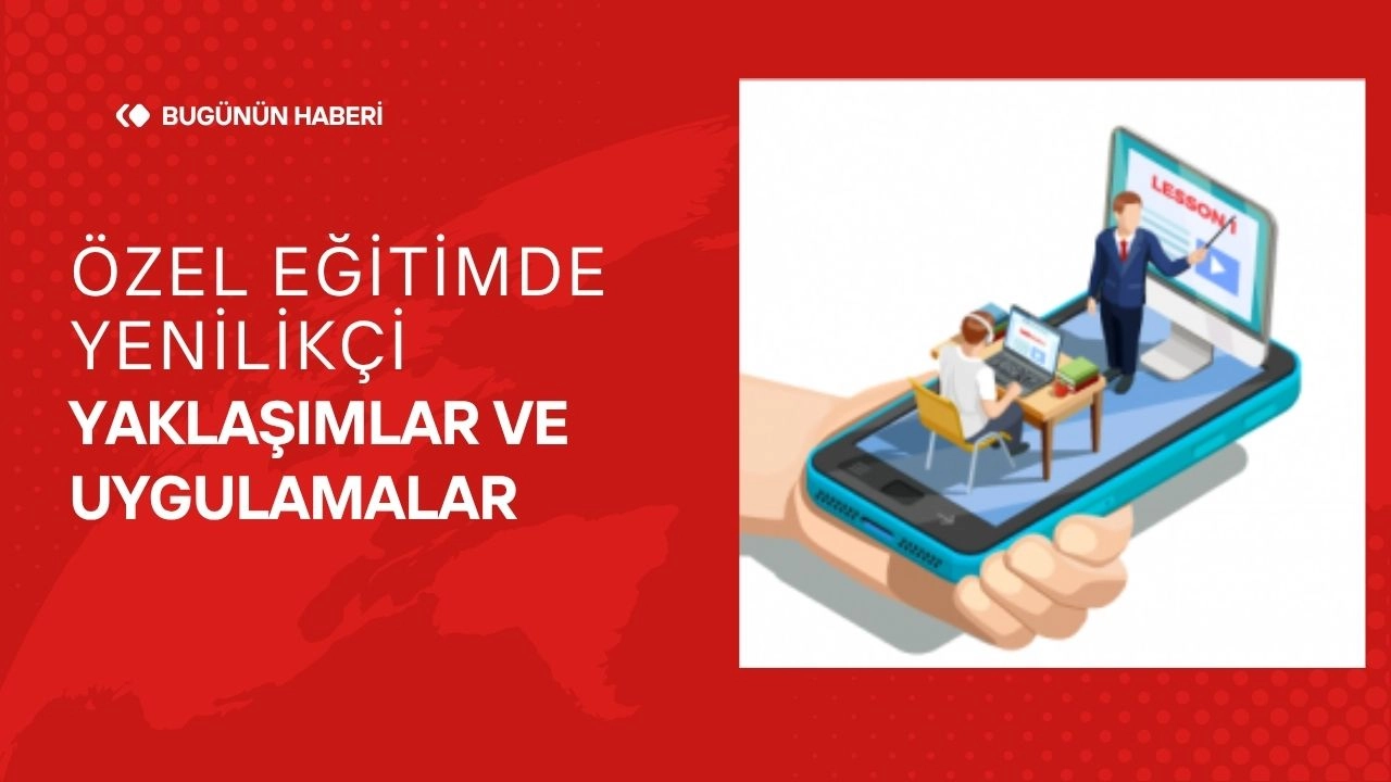 Özel Eğitimde Yenilikçi Yaklaşımlar ve Uygulamalar