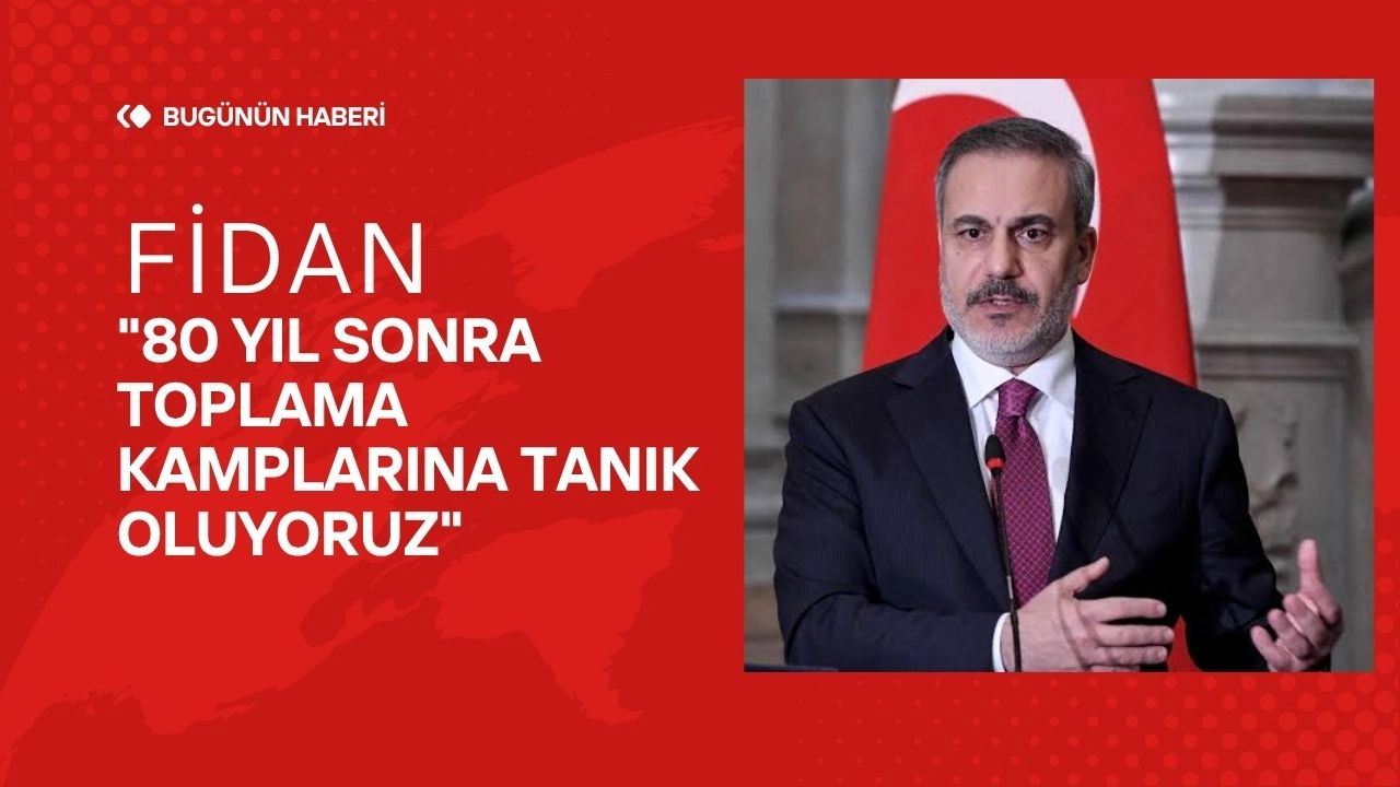 Fidan "80 Yıl Sonra Toplama Kamplarına Tanık Oluyoruz"