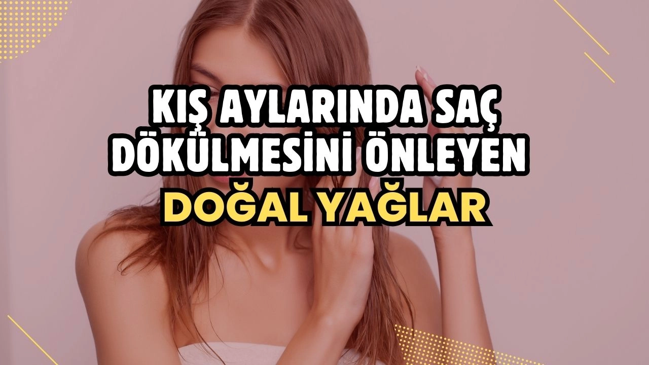 Kış Aylarında Saç Dökülmesini Önleyen Doğal Yağlar