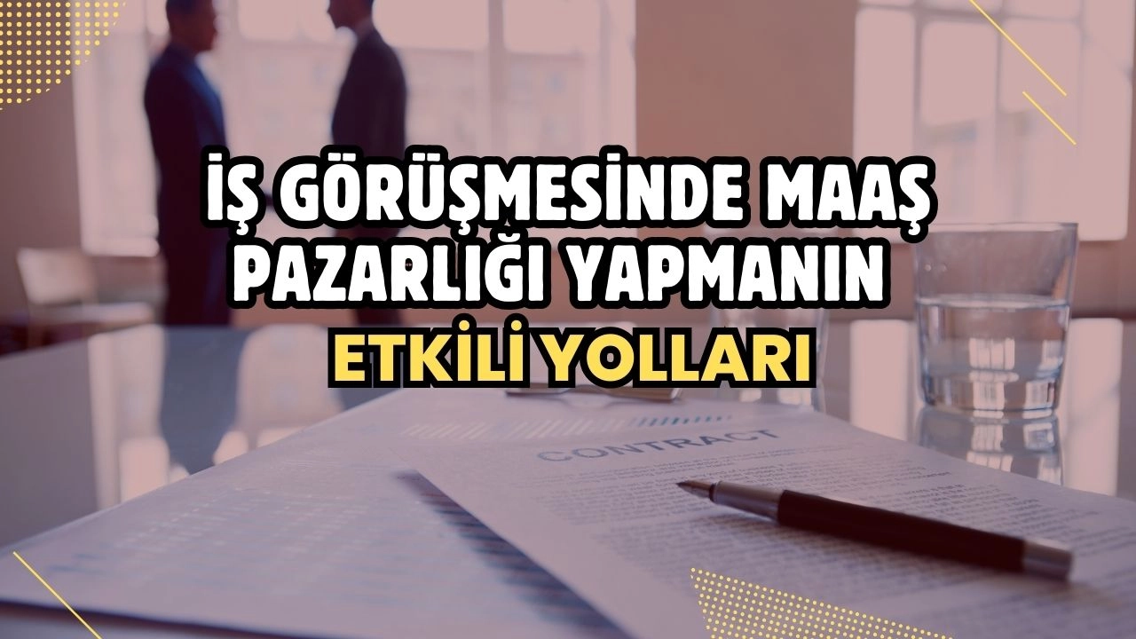 İş Görüşmesinde Maaş Pazarlığı Yapmanın Etkili Yolları