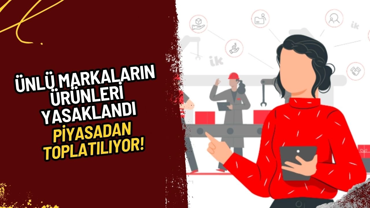 Ticaret Bakanlığı'ndan Dev Operasyon! Ünlü Markaların Ürünleri Yasaklandı, Piyasadan Toplatılıyor!