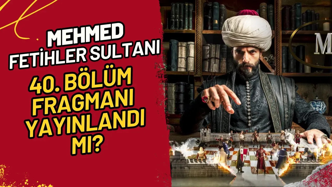 Image for Mehmed Fetihler Sultanı 40. Bölüm Fragmanı Yayınlandı mı?