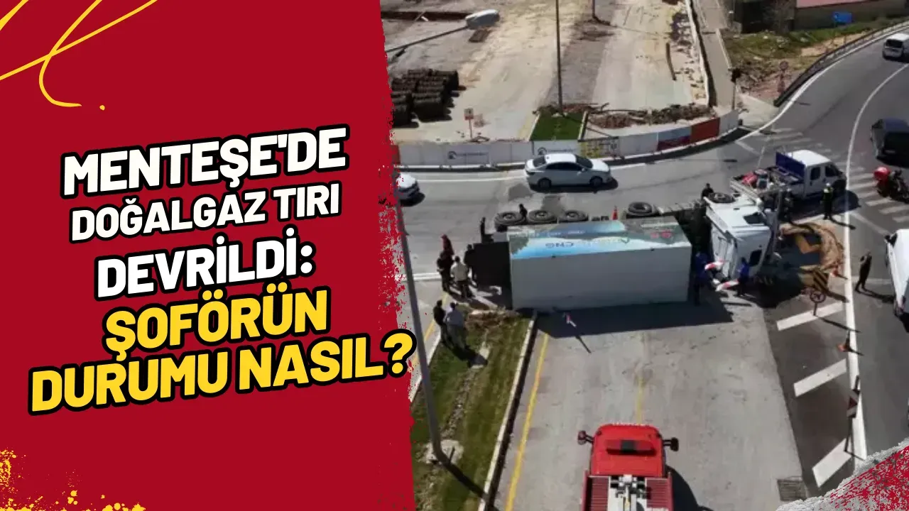 Image for Menteşe'de Doğalgaz Tırı Devrildi Şoförün Durumu Nasıl?