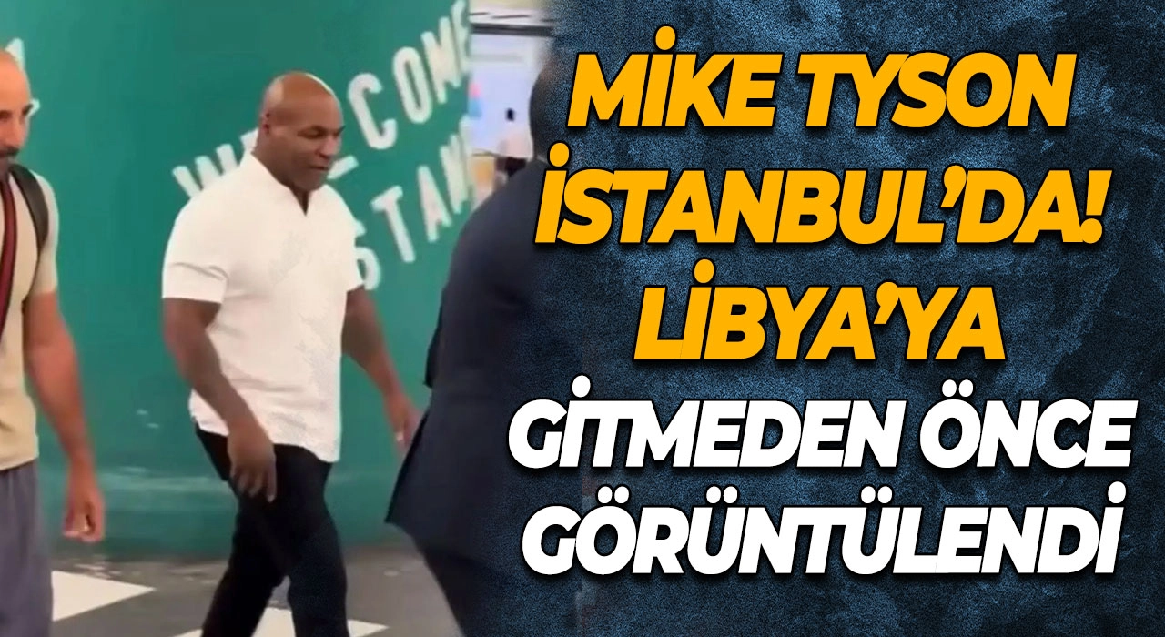 Mike Tyson İstanbul’da! Libya’ya Gitmeden Önce Görüntülendi