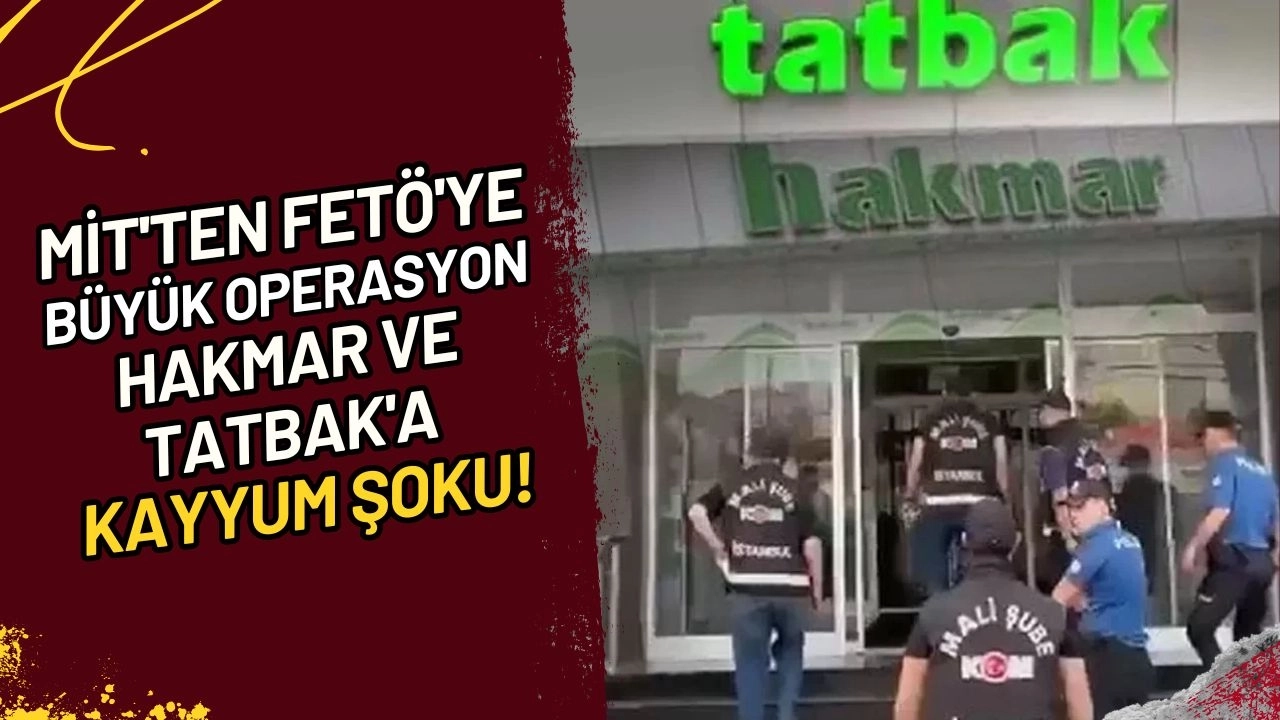 MİT'ten FETÖ'ye Büyük Operasyon HAKMAR ve TATBAK'a Kayyum Şoku!