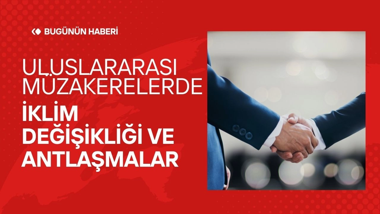 Uluslararası Müzakerelerde İklim Değişikliği ve Antlaşmalar