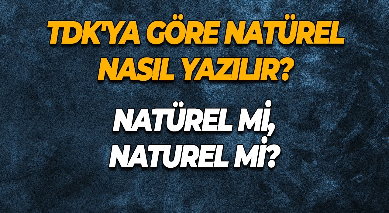 Natürel mi, Naturel mi? TDK'ya Göre Natürel Nasıl Yazılır?