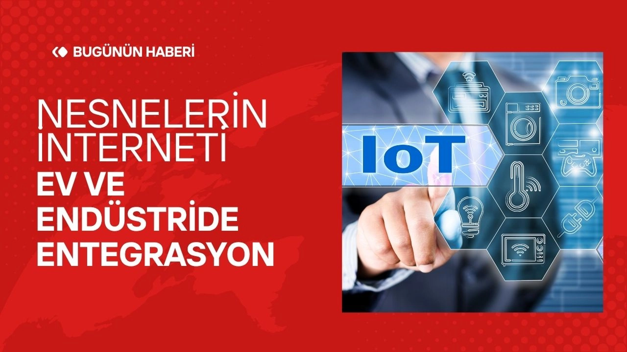 Nesnelerin İnterneti (IoT): Ev ve Endüstride Entegrasyon