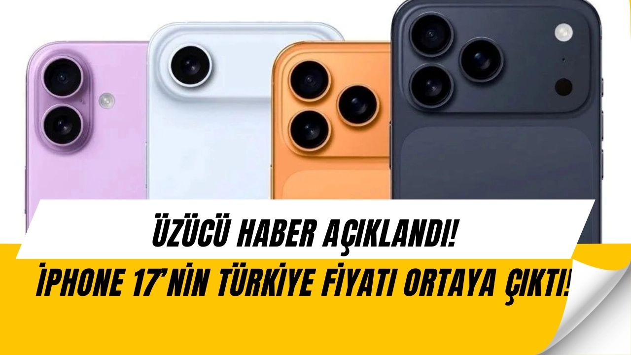 (ÜZÜCÜ HABER GELDİ) iPhone 17 Serisinin Türkiye Fiyatı Dudak Uçuklatacak! İşte Tüm Detaylar