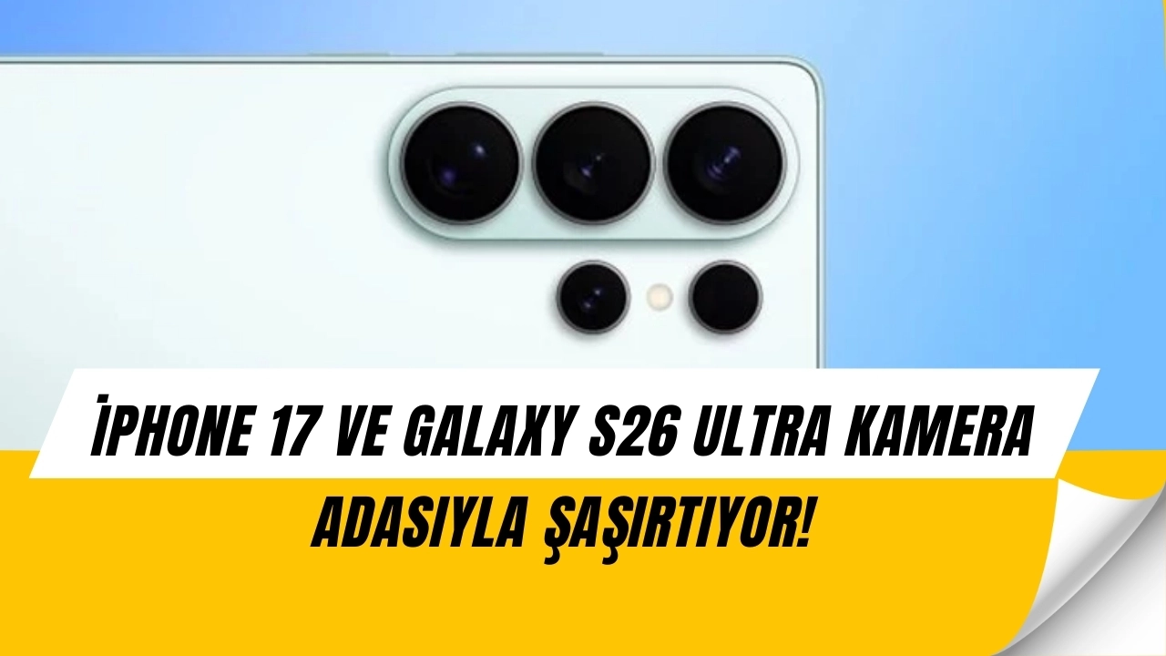 Apple ve Samsung Aynı Yolda: iPhone 17 ile Galaxy S26 Ultra Tasarımda Şaşırtacak!