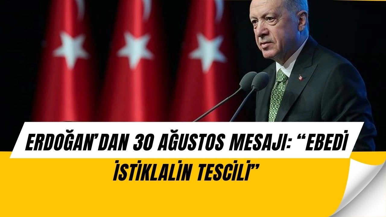 Erdoğan’dan 30 Ağustos mesajı: ‘Bu zafer sadece Türk milletine değil, tüm mazlumlara umut oldu!