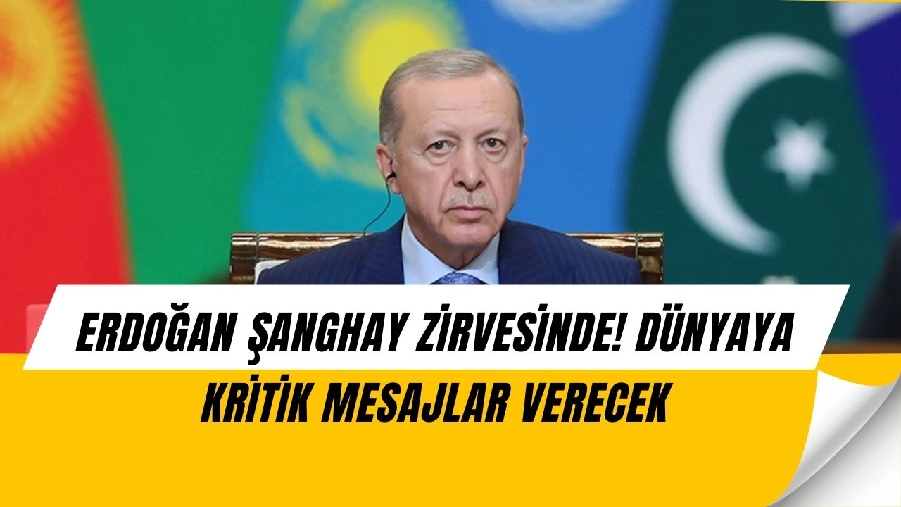 Erdoğan Çin Yolunda! Şanghay Zirvesinde Kritik Mesajlar Geliyor