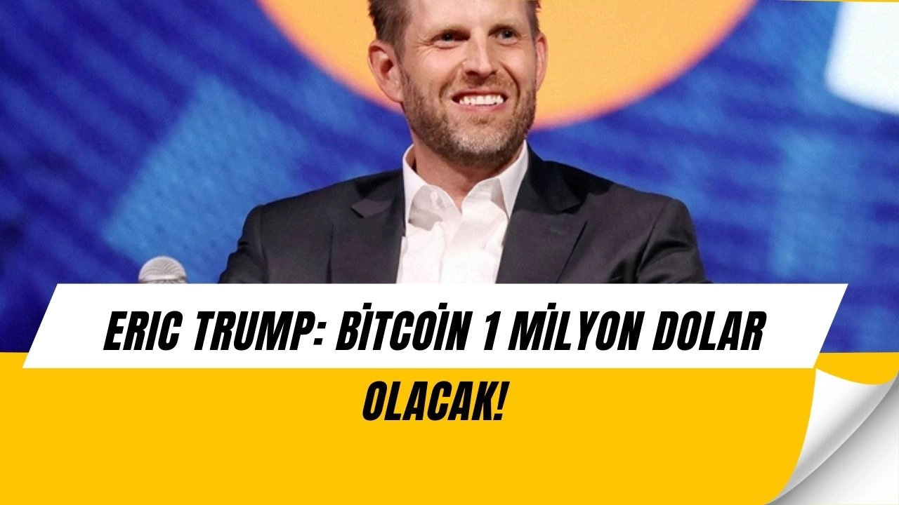 Eric Trump’tan Şok Çıkış: Bitcoin 1 Milyon Dolar Olacak!