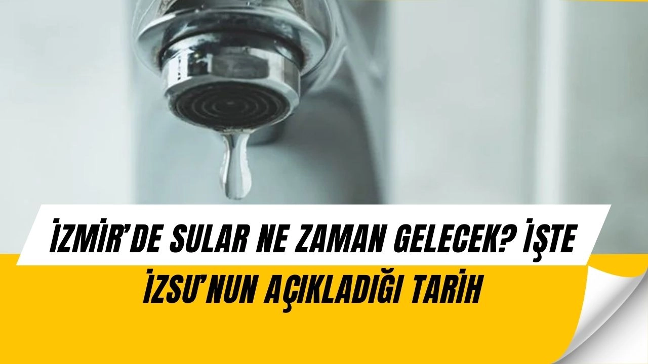 İzmir’de Büyük Su Krizi! İşte Kesinti Biteceği Saat