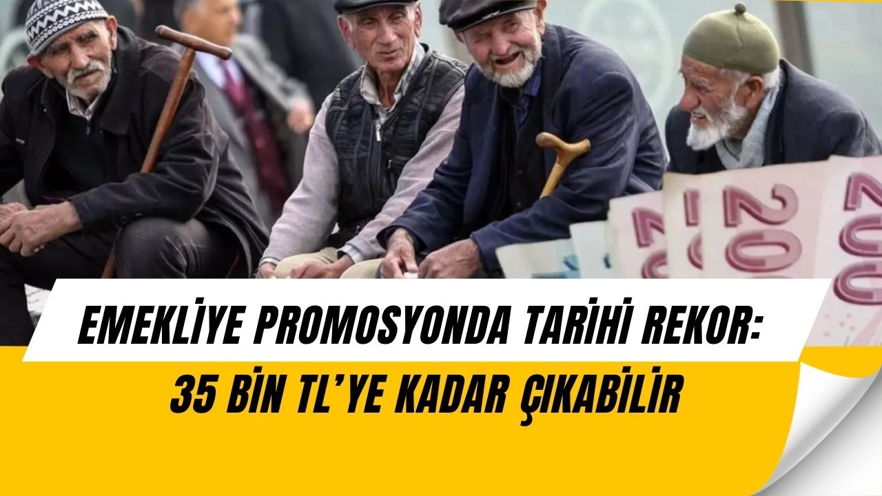 Emekliye Büyük Müjde: Promosyonlar 35 Bin TL’ye Kadar Çıkıyor!