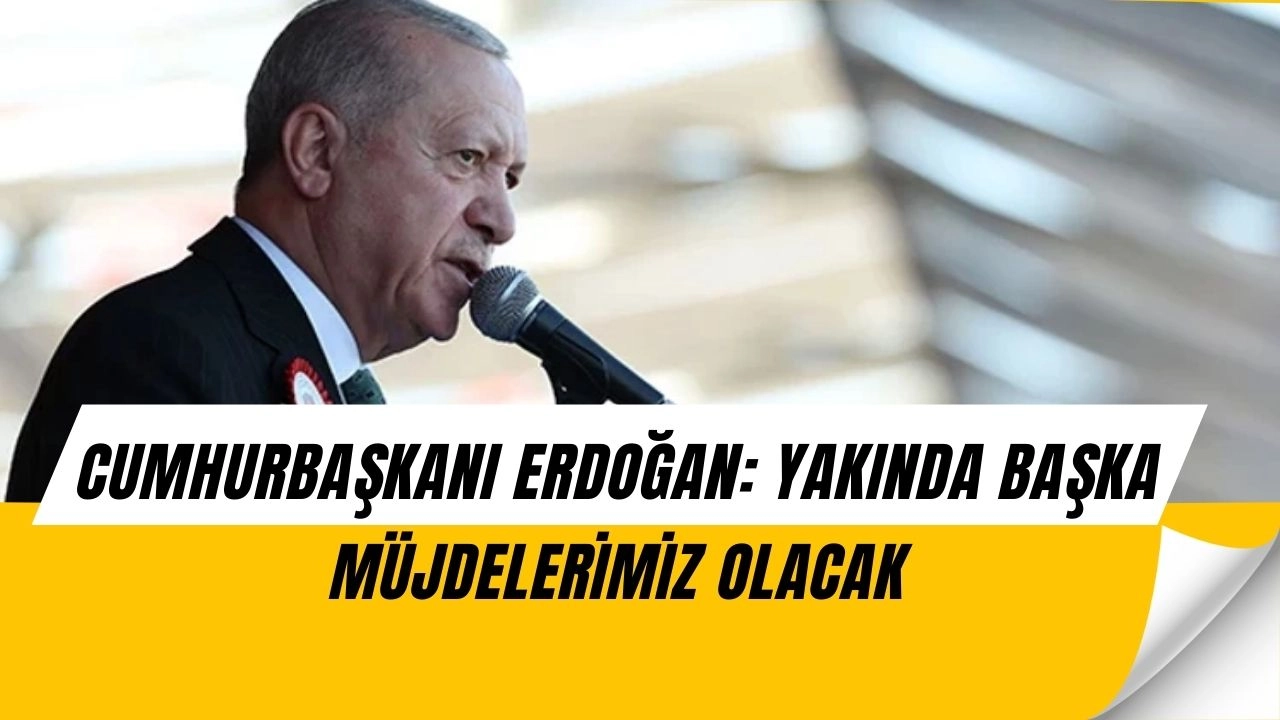 Erdoğan’dan Kritik Mesaj: “Yeni Müjdeler ve Teslimatlar Çok Yakında!”