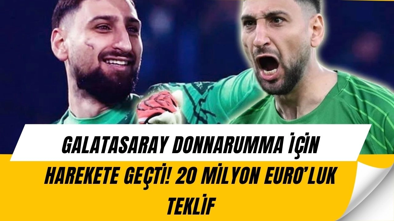 Galatasaray’dan Bomba Hamle! Donnarumma İçin 20 Milyon Euroluk Teklif