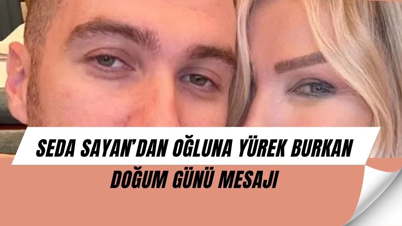 Seda Sayan’dan Oğluna Gözyaşartan Doğum Günü Mesajı! “İyi ki senin annenim”