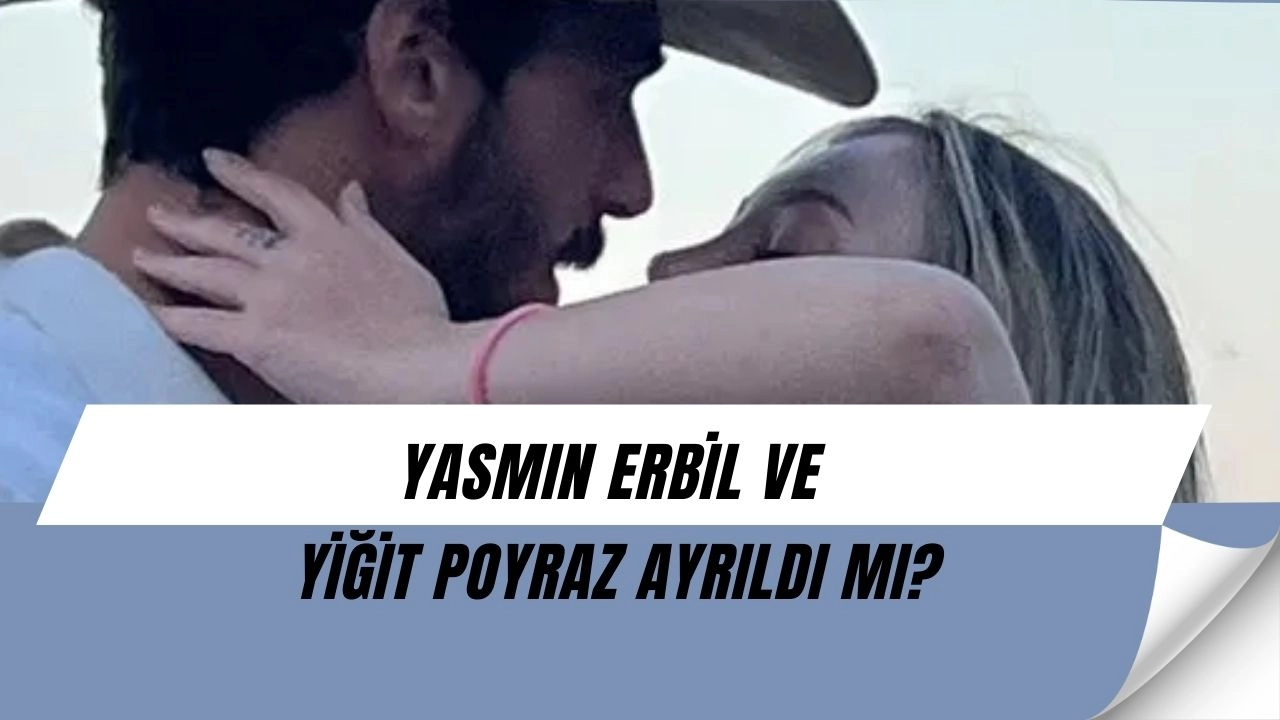 Yasmin Erbil’den Şaşırtan Hamle! Yiğit Poyraz’la Ayrılık İddiaları Alevlendi