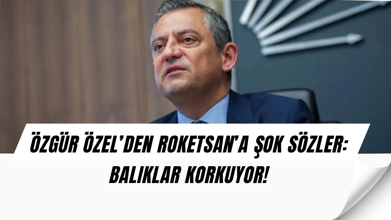 Özgür Özel’den Roketsan’a Şaşırtan Çıkış: “Balıklar Yuvalarını Terk Ediyor!”