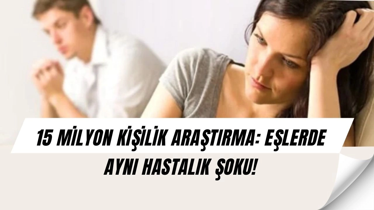 15 Milyon Kişi Üzerinde Şok Araştırma: Eşlerde Psikolojik Hastalık Riski Çarpıcı Boyutta!