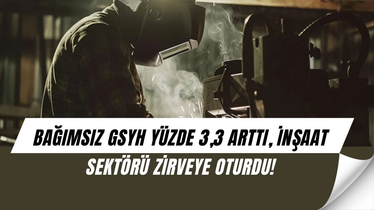 GSYH’de Büyük Sürpriz! En Çok Büyüyen Sektör İnşaat Oldu, İmalat Geriledi