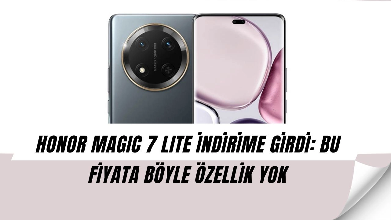Honor magic 7 lite indirime girdi: 108 mp kamera ve dev batarya bu fiyata!