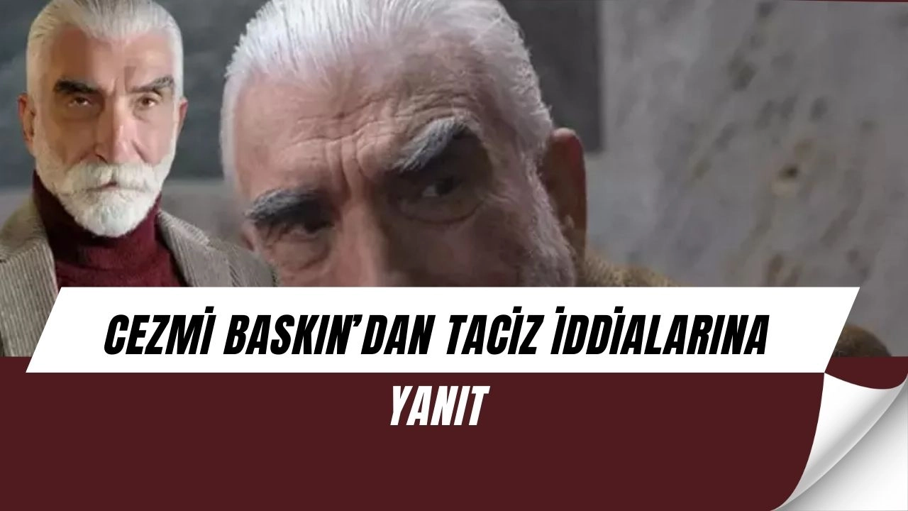 Cezmi Baskın’dan taciz iddialarına sert yanıt: “Asla kabul etmiyorum!”