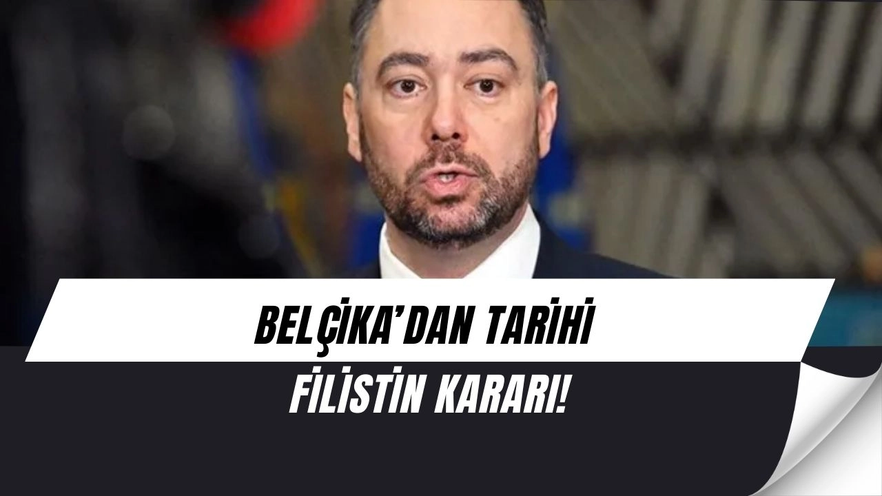 Belçika’dan Şok Karar! Filistin Resmen Tanınacak, İsrail’e Yaptırım Geliyor