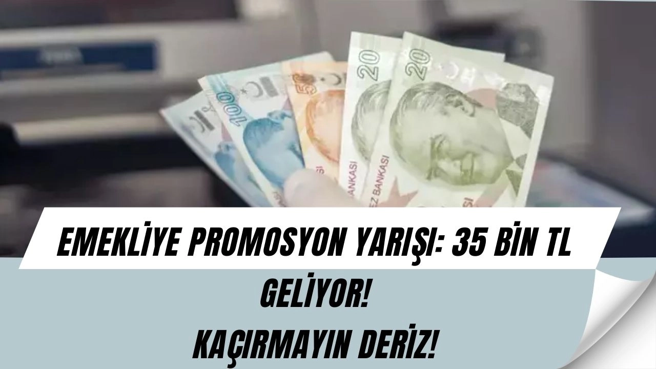 Emekliye Büyük Sürpriz! Banka Promosyonları 35 Bin TL’yi Bulacak (KAÇIRMAYIN, HEMEN TIKLAYIN)