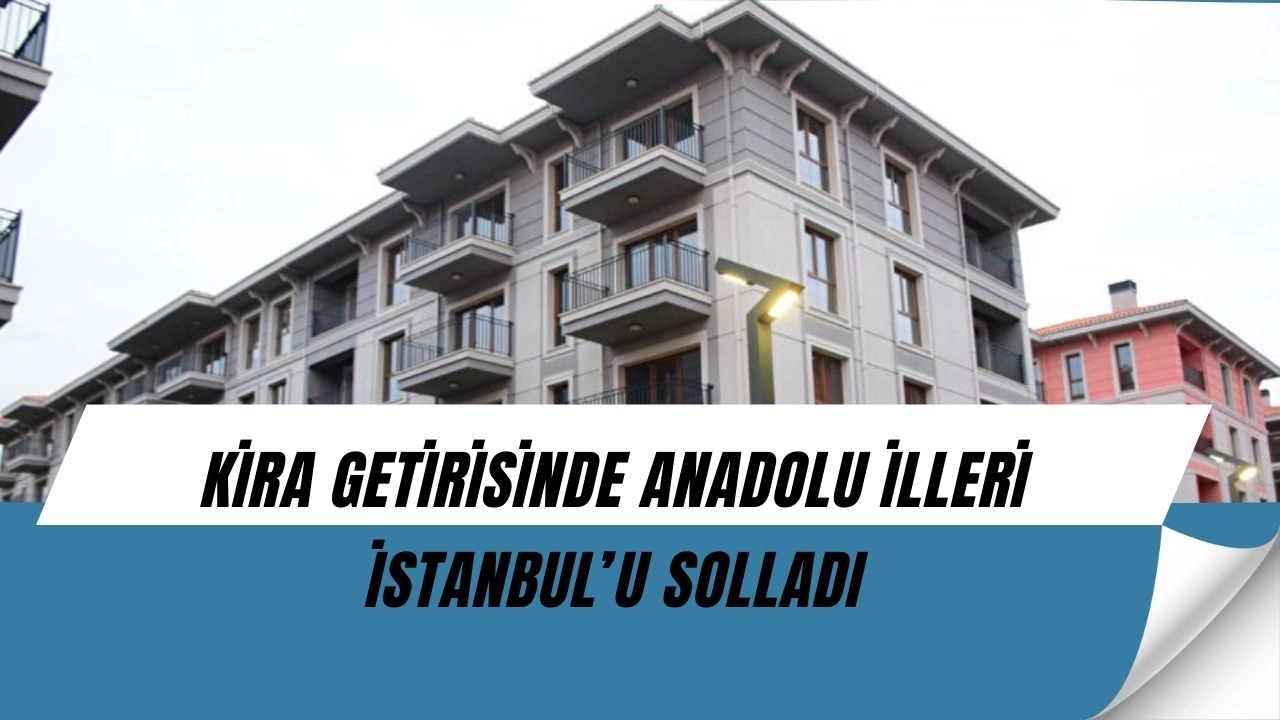 İstanbul şokta! Kira getirisi en yüksek iller açıklandı, Ankara zirvede