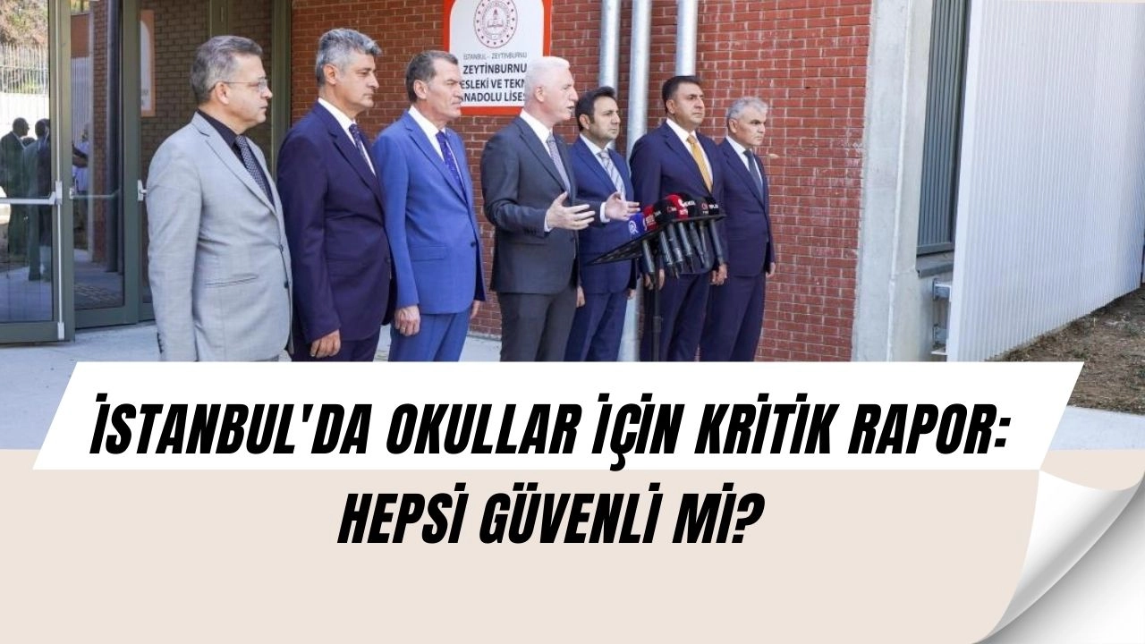 İstanbul'da Velilere Müjde: 46 Yeni Okul Açılıyor, Peki Eski Okullar Güvenli Mi?