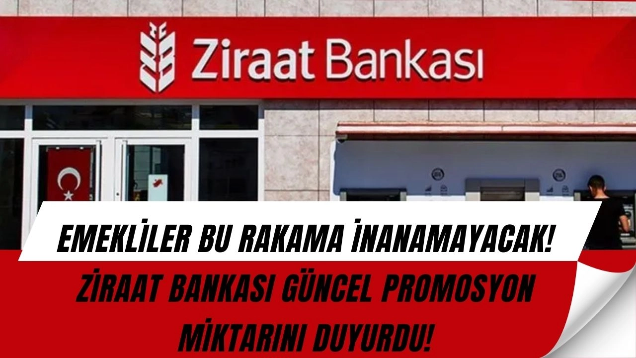 HAYDAAA! Emekliye Yeni Promosyon Şoku! Ziraat Bankası O Tutarı Resmen Açıkladı!