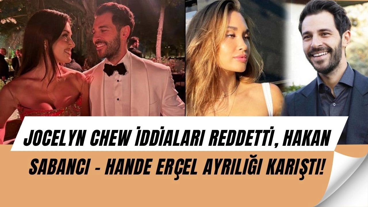 Jocelyn Chew Sessizliğini Bozdu: Hakan Sabancı Hande Erçel Ayrılığında Bomba İddiaları Yalanladı