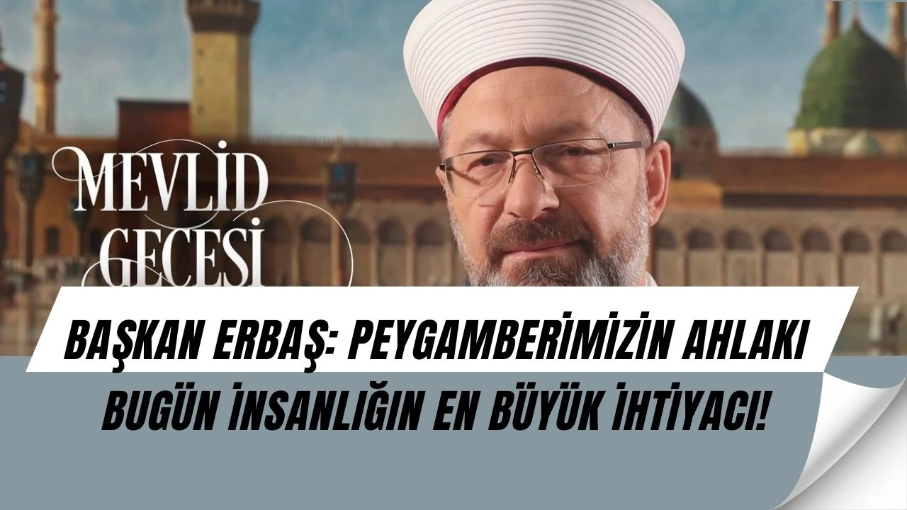Başkan Erbaş’tan 1500. Yıl Mesajı: “Veladet-i Nebi İnsanlığa Kurtuluş Yolunu Gösteriyor”