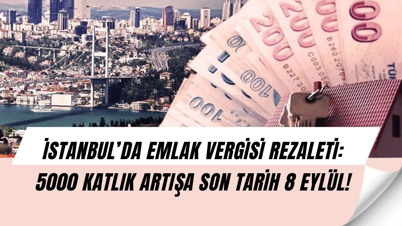 Emlak Vergisi Şoku: İstanbul’da 5000 Kat Artış! Milyonlarca Kişi Etkilenecek