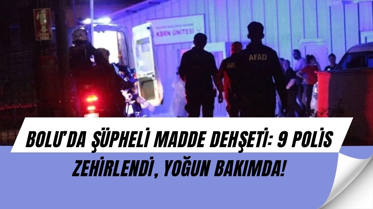 Bolu’da Şok Olay: Şüpheli Madde İnceleyen 9 Polis Zehirlendi, 2’si Yoğun Bakımda!