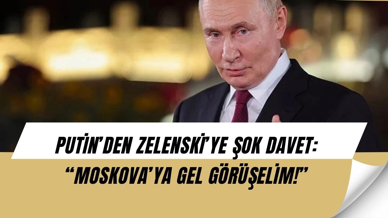 Putin’den Zelenski’ye Olay Çağrı: “Moskova’ya Gel, Konuşalım!”