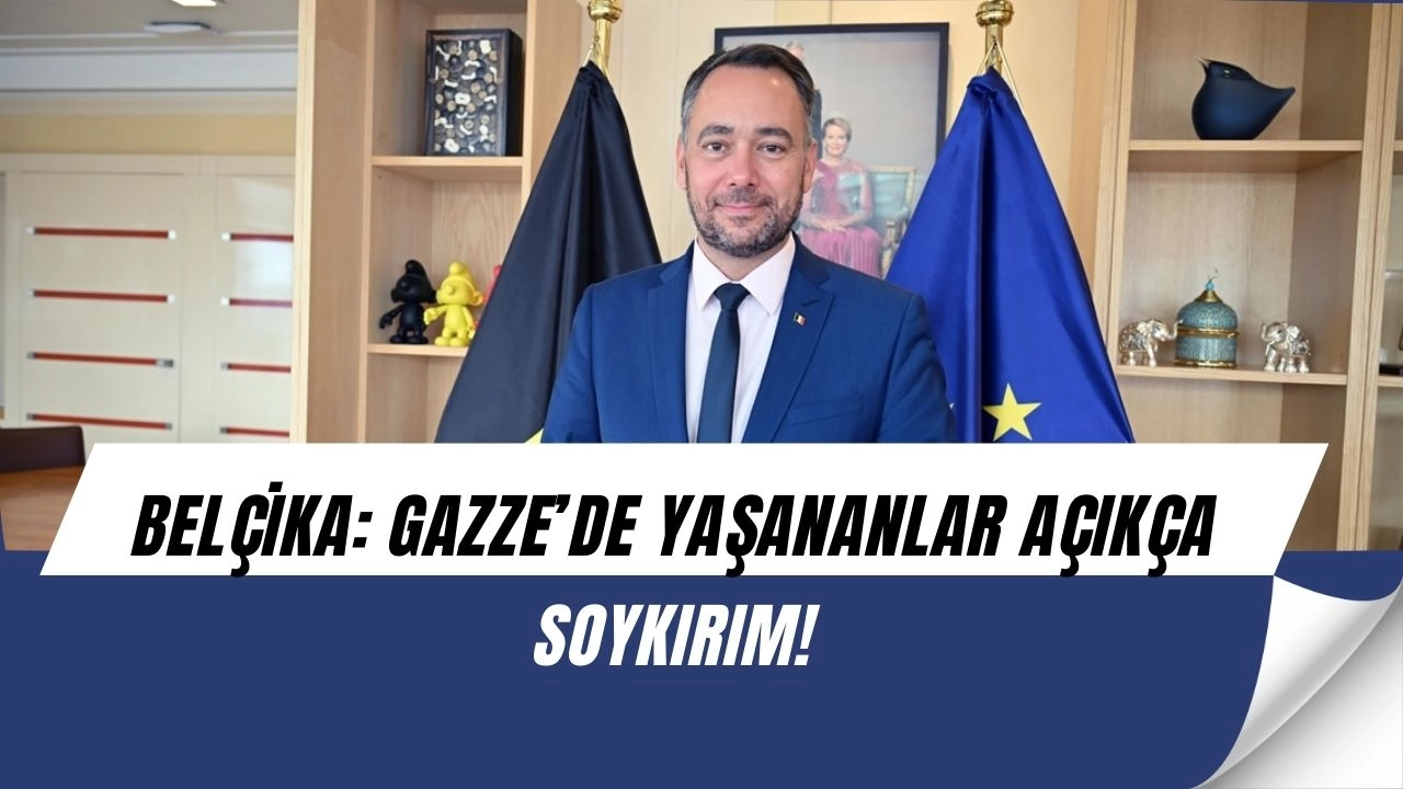 Belçika’dan şok çıkış: “Gazze’de yaşananlar açıkça soykırım”