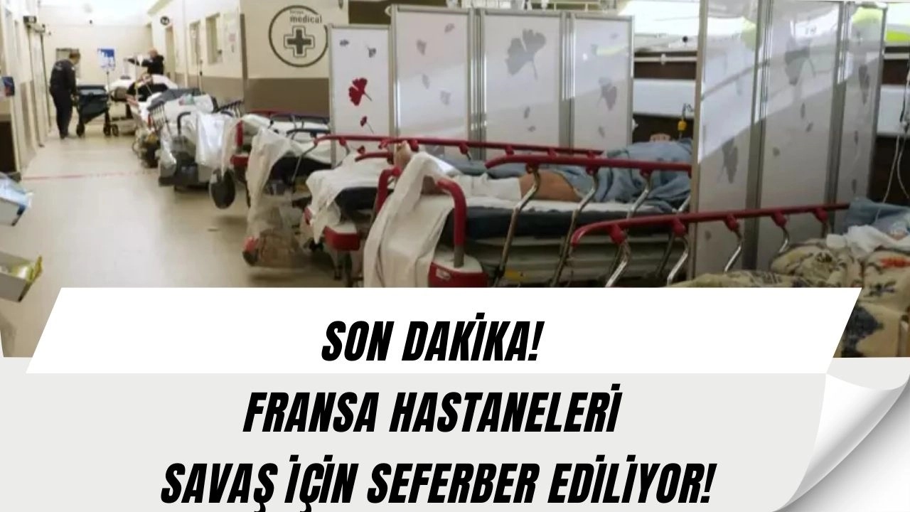 Fransa’dan gizemli talimat: Hastaneler savaş için hazırlanıyor!! (İŞTE PLAN)