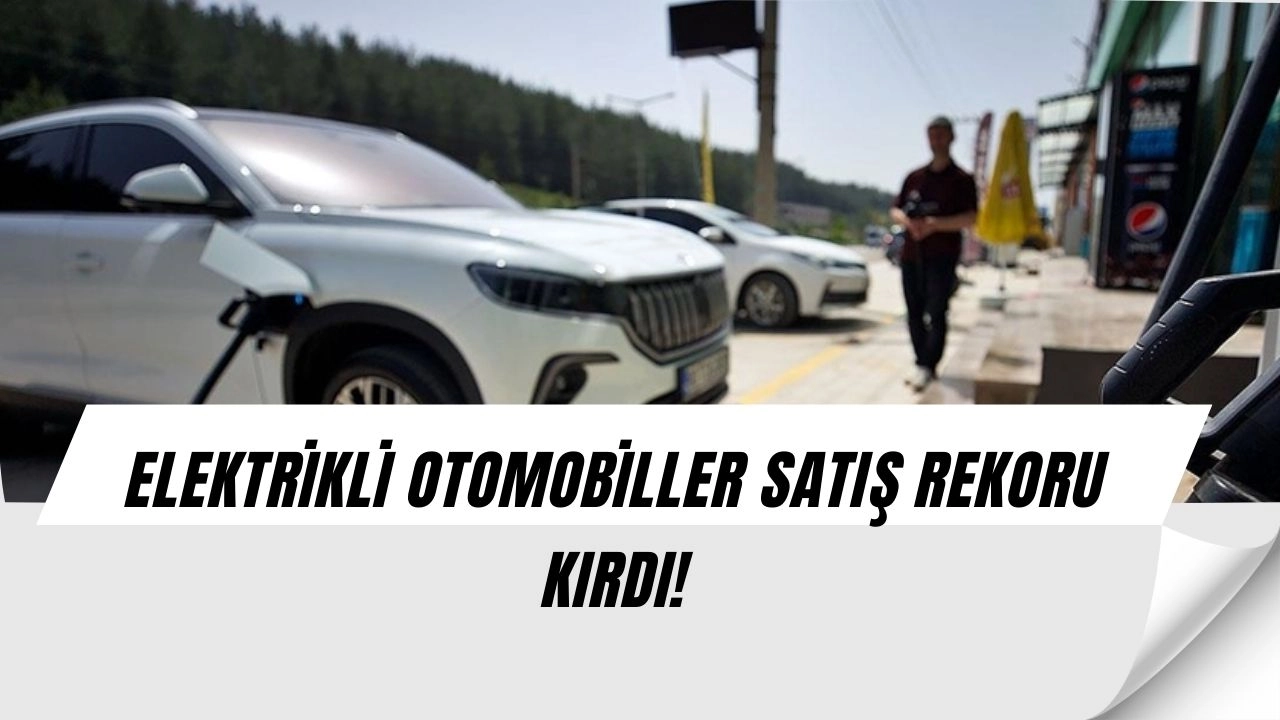 Elektrikli otomobiller patlama yaptı! Satışlarda tarihi rekor kırıldı (OLMAZ DEDİLER, OLDU)