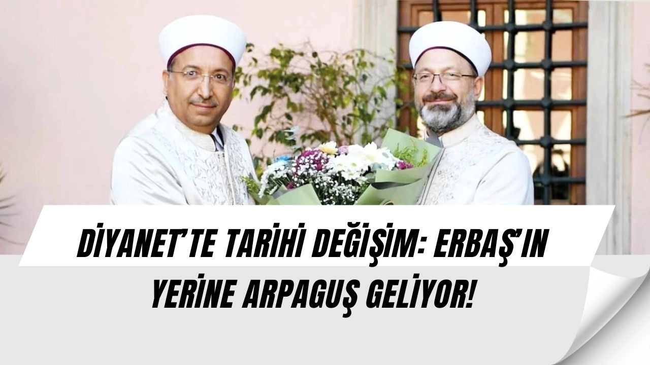 Diyanet’te Büyük Değişim! Ali Erbaş Gidiyor, Yerine Safi Arpaguş Geliyor!